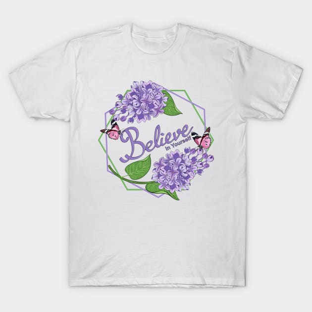 Believe In Yourself - Lilacs Flowers T-Shirt by Designoholic